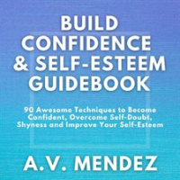 Build_Confidence___Self-Esteem_Guidebook__90_Awesome_Techniques_To_Become_Confident__Overcome_Se